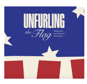 Unfurling the Flag: Reflections on American Patriotism